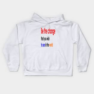 Be the change that you wish to see in the world Kids Hoodie